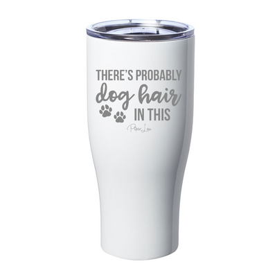 There's Probably Dog Hair In This Laser Etched Tumbler
