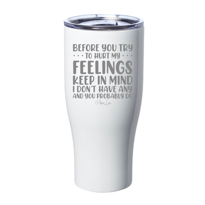 Before You Try To Hurt My Feelings Laser Etched Tumbler