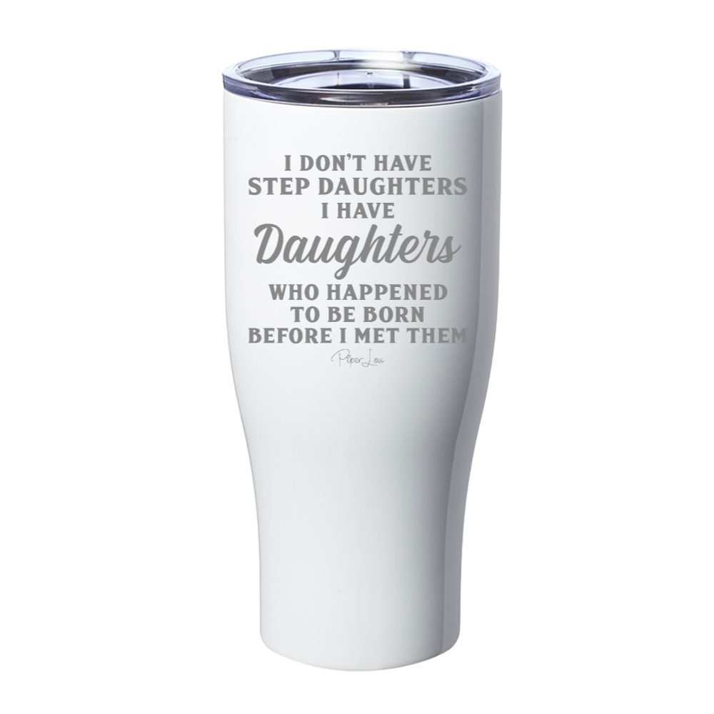 I Don't Have Step Daughters Laser Etched Tumbler