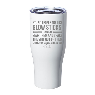 Stupid People Are Like Glow Sticks Laser Etched Tumbler