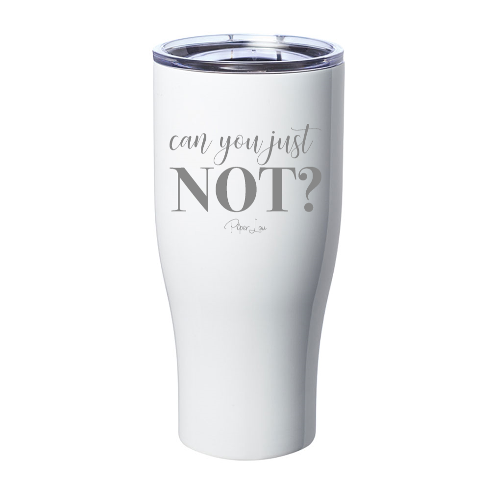 Can You Just Not Laser Etched Tumbler
