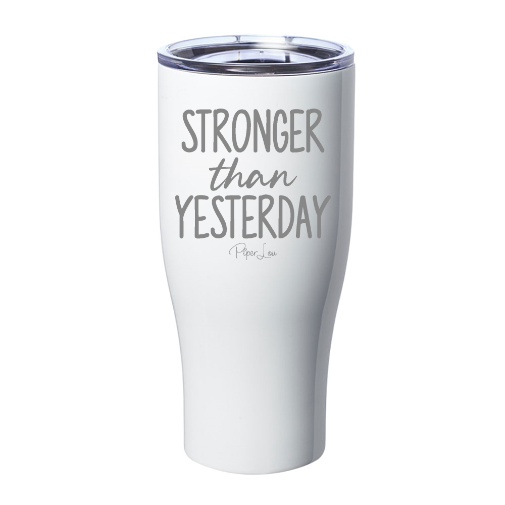 Stronger Than Yesterday Laser Etched Tumbler