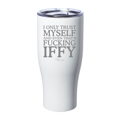 I Only Trust Myself And Even That's Fucking Iffy Laser Etched Tumbler