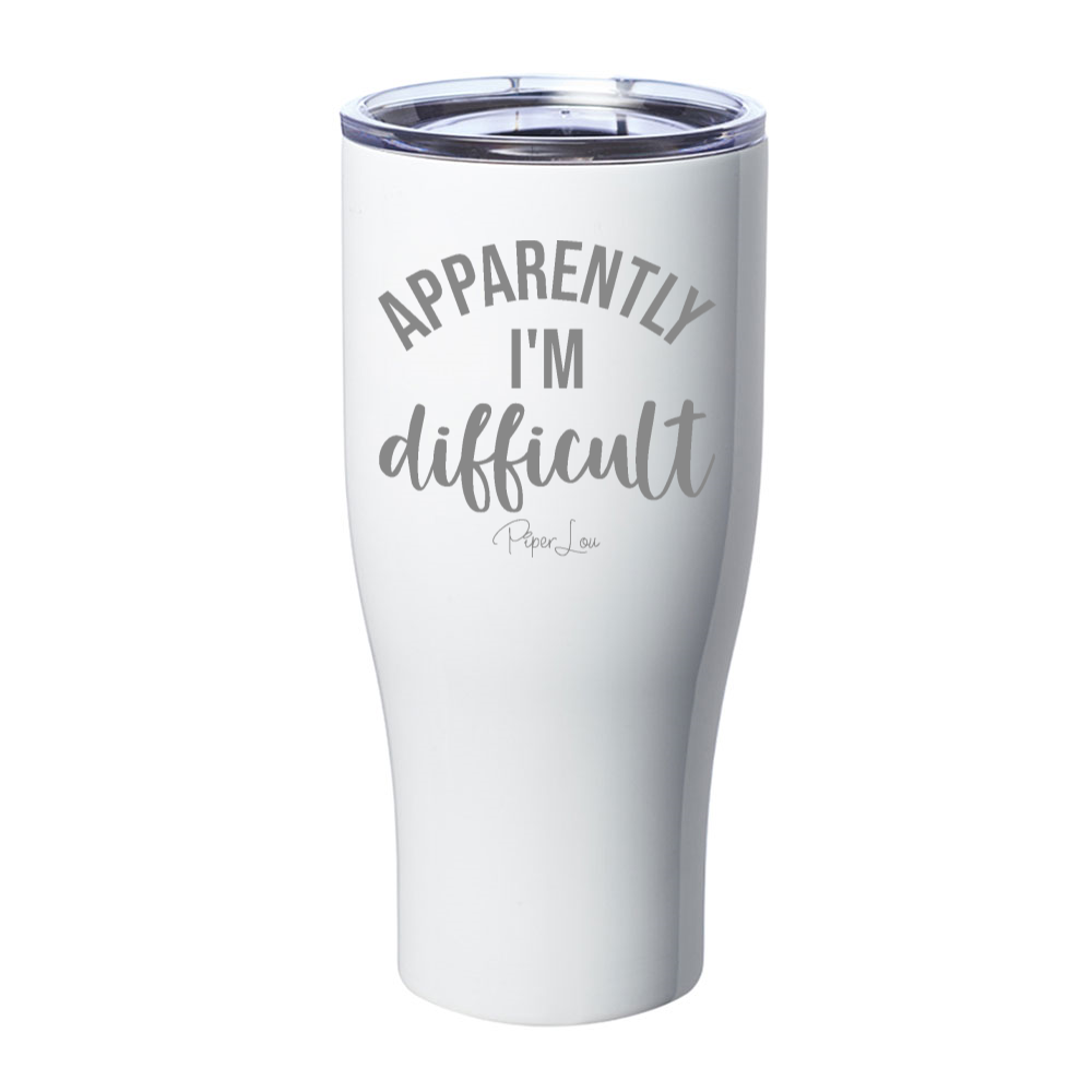 Apparently I'm Difficult Laser Etched Tumbler