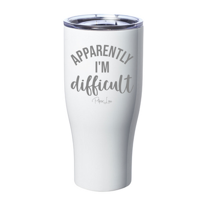 Apparently I'm Difficult Laser Etched Tumbler