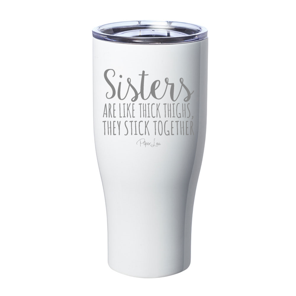 Sisters Are Like Thighs Laser Etched Tumbler