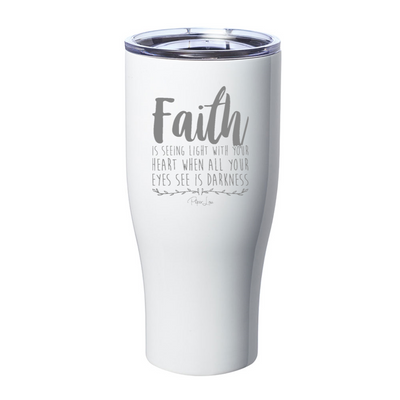 Faith Is Seeing Light With Your Heart Laser Etched Tumbler