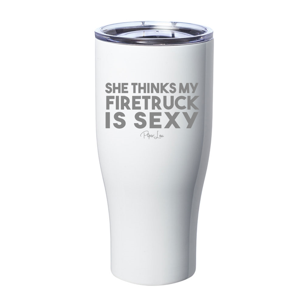 She Thinks My Firetruck Is Sexy Laser Etched Tumbler