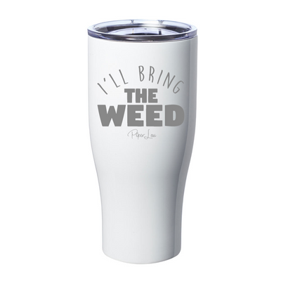 I'll Bring The Weed Laser Etched Tumbler