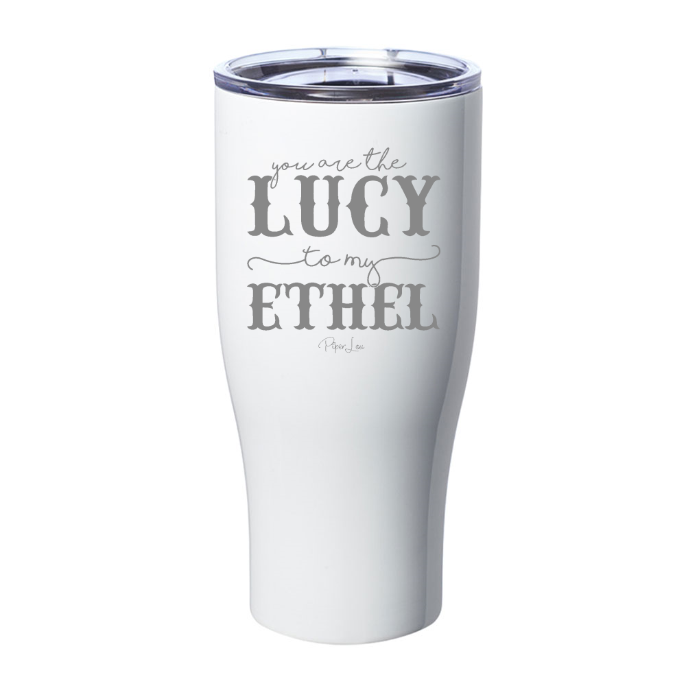 You Are The Lucy To My Ethel Laser Etched Tumbler