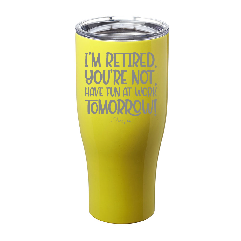I'm Retired You're Not Laser Etched Tumbler