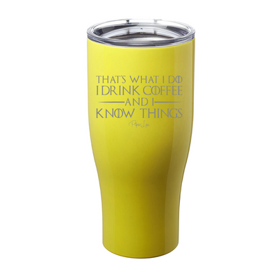 I Drink Coffee And I Know Things Laser Etched Tumbler