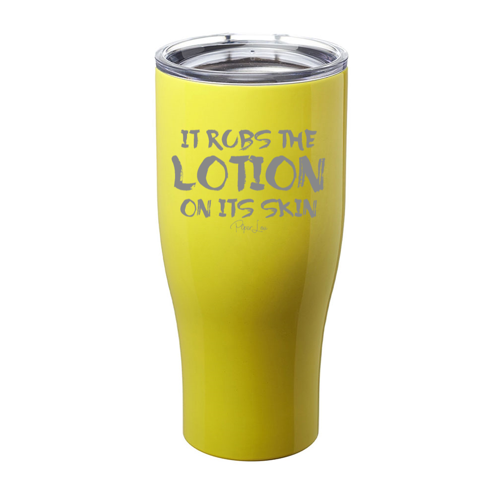 It Rubs The Lotion On Its Skin Laser Etched Tumbler