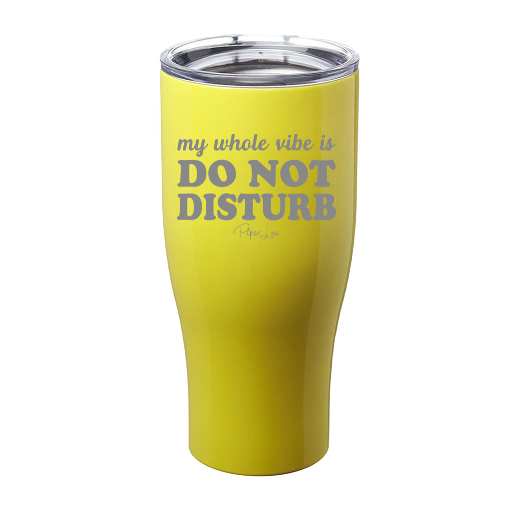 My Whole Vibe Is Do Not Disturb Laser Etched Tumbler