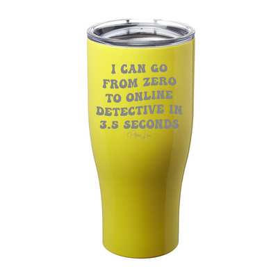 I Can Go From Zero To Online Detective Laser Etched Tumbler