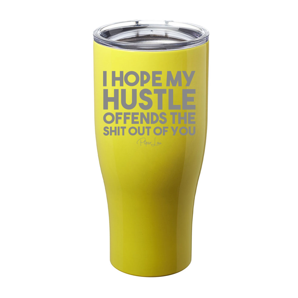I Hope My Hustle Offends The Shit Out Of You Laser Etched Tumbler