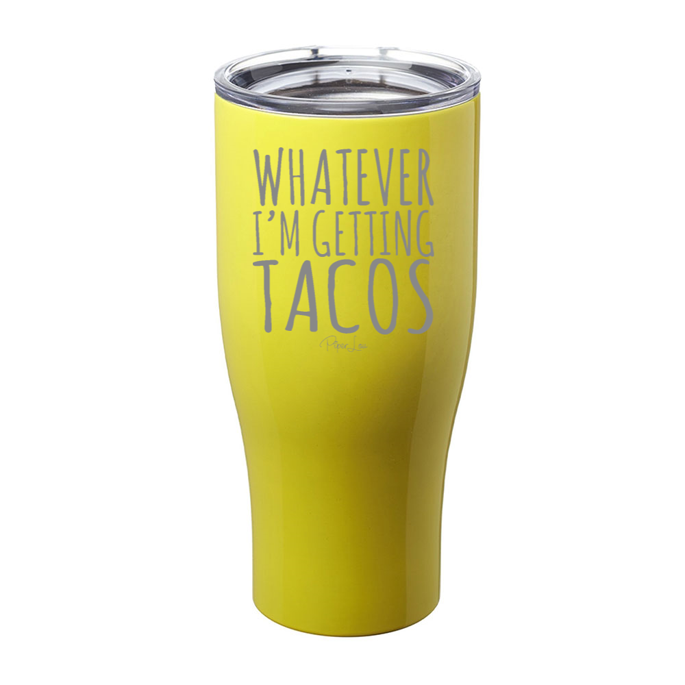 Whatever I'm Getting Tacos Laser Etched Tumbler