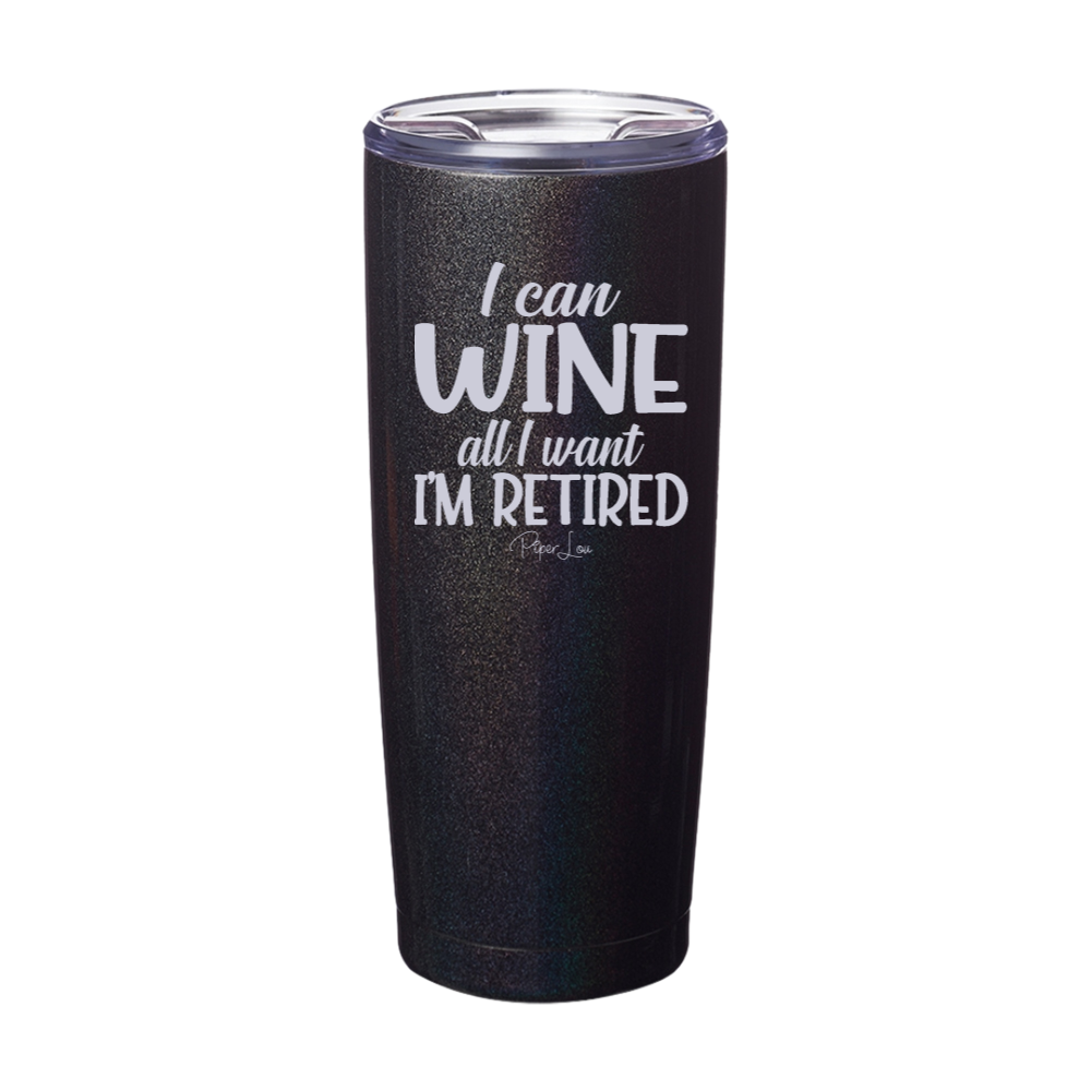 I Can Wine All I Want Laser Etched Tumbler