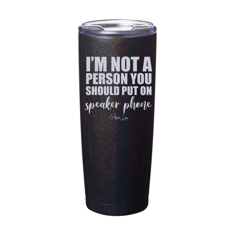 I'm Not A Person You Should Put On Speaker Phone Laser Etched Tumbler