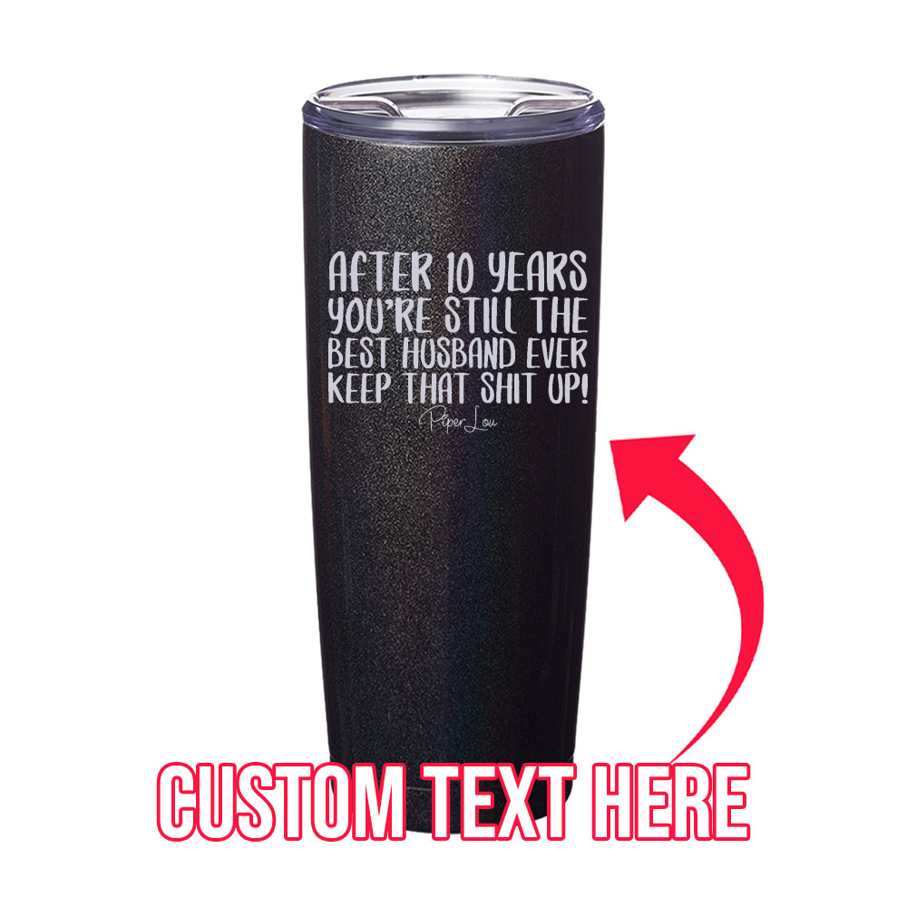 After (CUSTOM) Years You're Still The Best Husband Laser Etched Tumbler