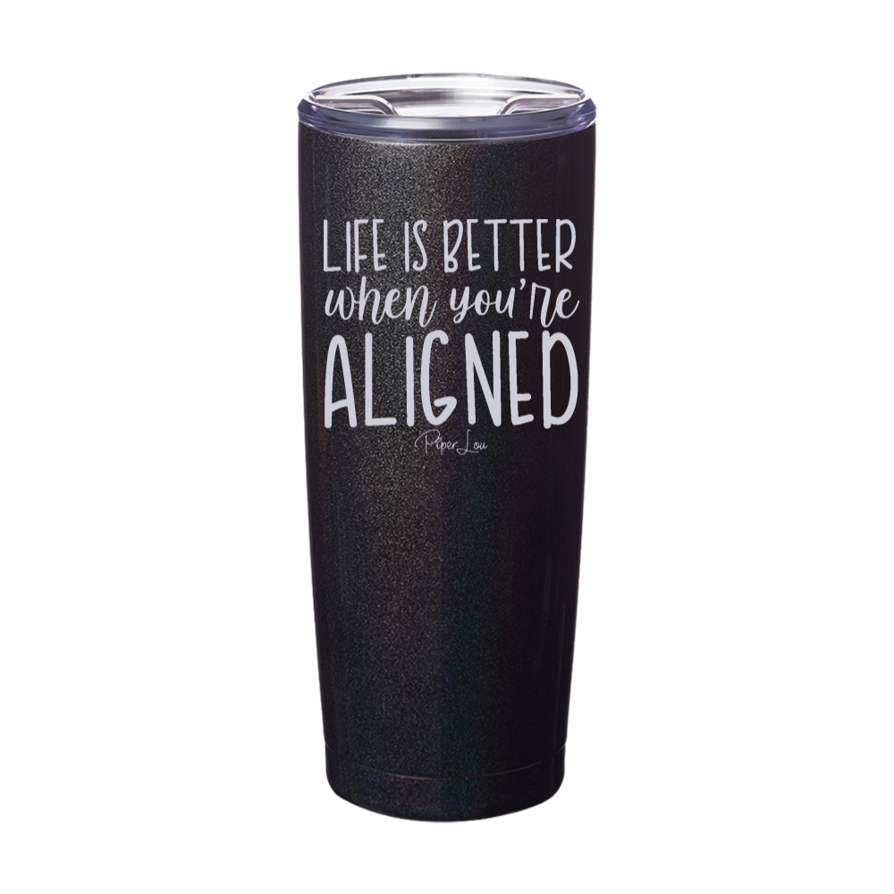 Life Is Better When You're Aligned Laser Etched Tumbler