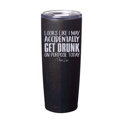 Accidentally Get Drunk On Purpose Laser Etched Tumbler