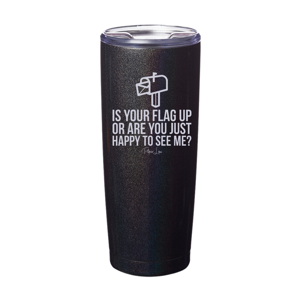 Is Your Flag Up Laser Etched Tumbler