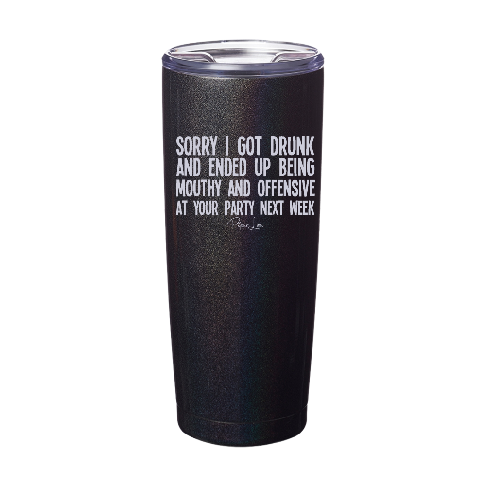 Sorry I Got Drunk And Offensive Laser Etched Tumbler