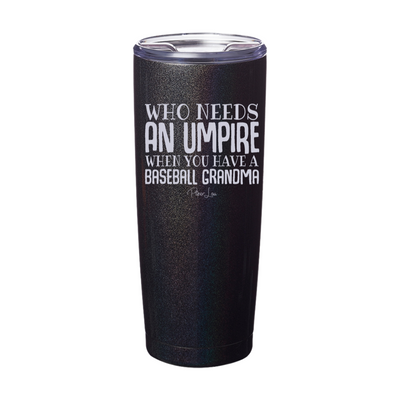 Who Needs An Umpire When You Have A Baseball Grandma Laser Etched Tumbler