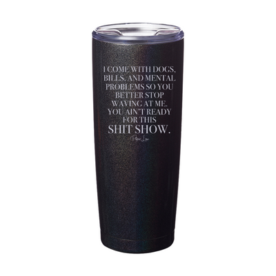 You Ain't Ready For This Shit Show Laser Etched Tumbler