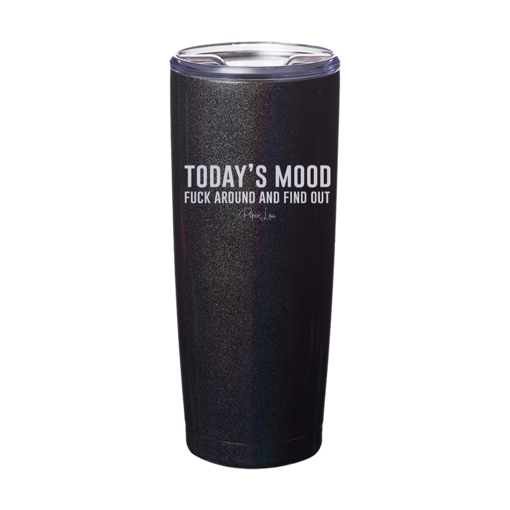 Today's Mood Fuck Around And Find Out Laser Etched Tumbler