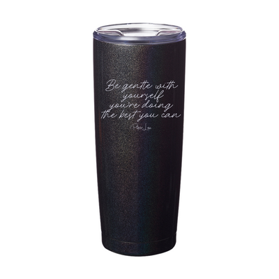 Be Gentle With Yourself Laser Etched Tumbler