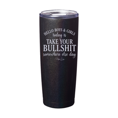 Today Is Take Your Bullshit Laser Etched Tumbler