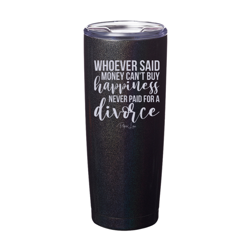 Whoever Said Money Can't Buy Happiness Divorce Laser Etched Tumbler