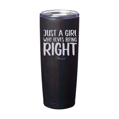 Just A Girl Who Loves Being Right Laser Etched Tumbler