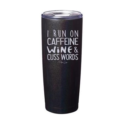 I Run On Caffeine, Wine, & Cuss Words Laser Etched Tumbler