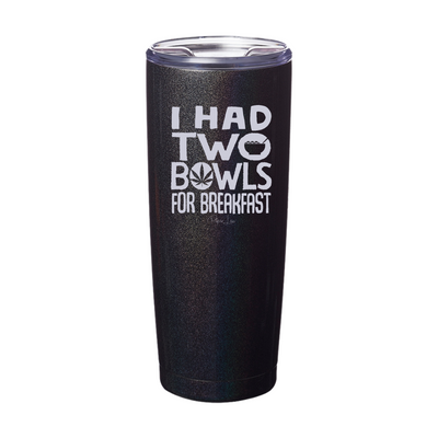 I Had Two Bowls Laser Etched Tumbler