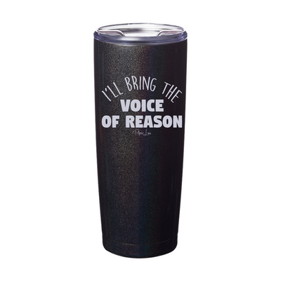 I'll Bring The Voice Of Reason Laser Etched Tumbler