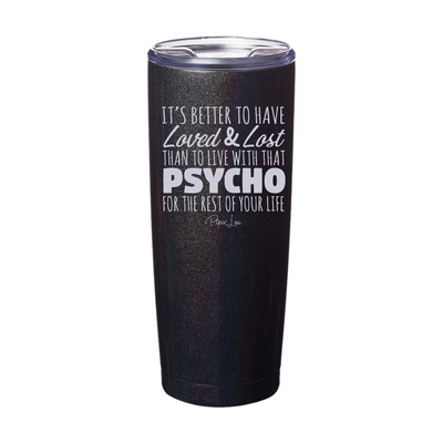 Better To Have Loved And Lost Laser Etched Tumbler