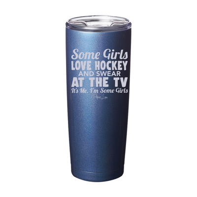 Some Girls Love Hockey And Swear At The TV Laser Etched Tumbler