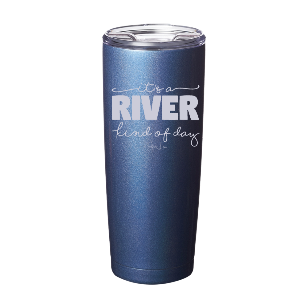 It's A River Kind Of Day Laser Etched Tumbler