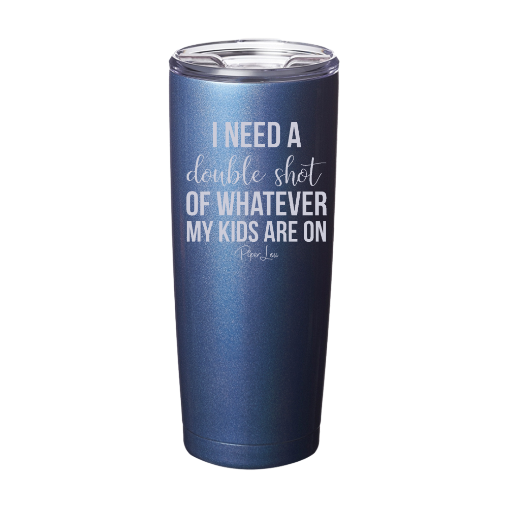 Double Shot Of Whatever My Kids Are On Laser Etched Tumbler