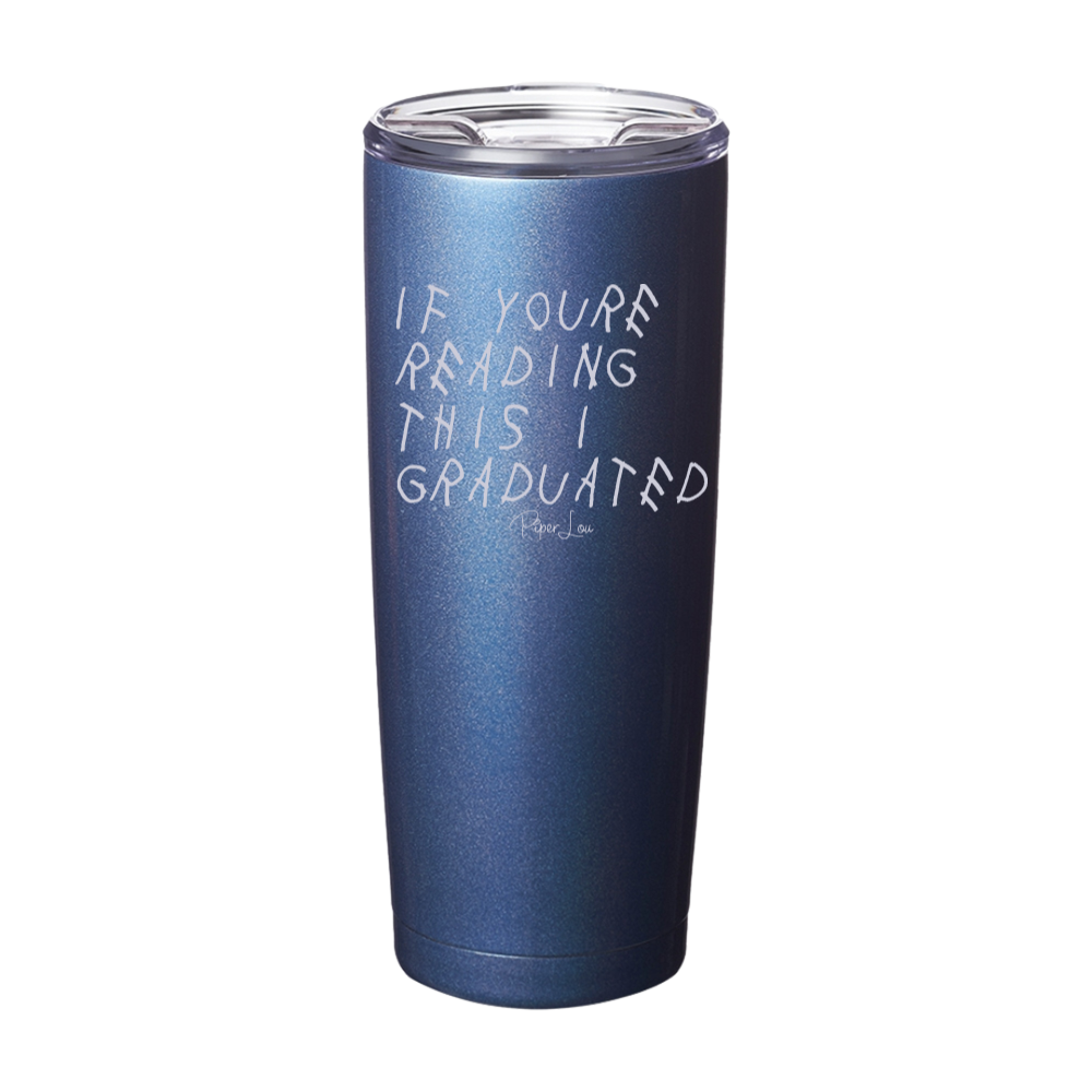 If You're Reading This I Graduated Laser Etched Tumbler