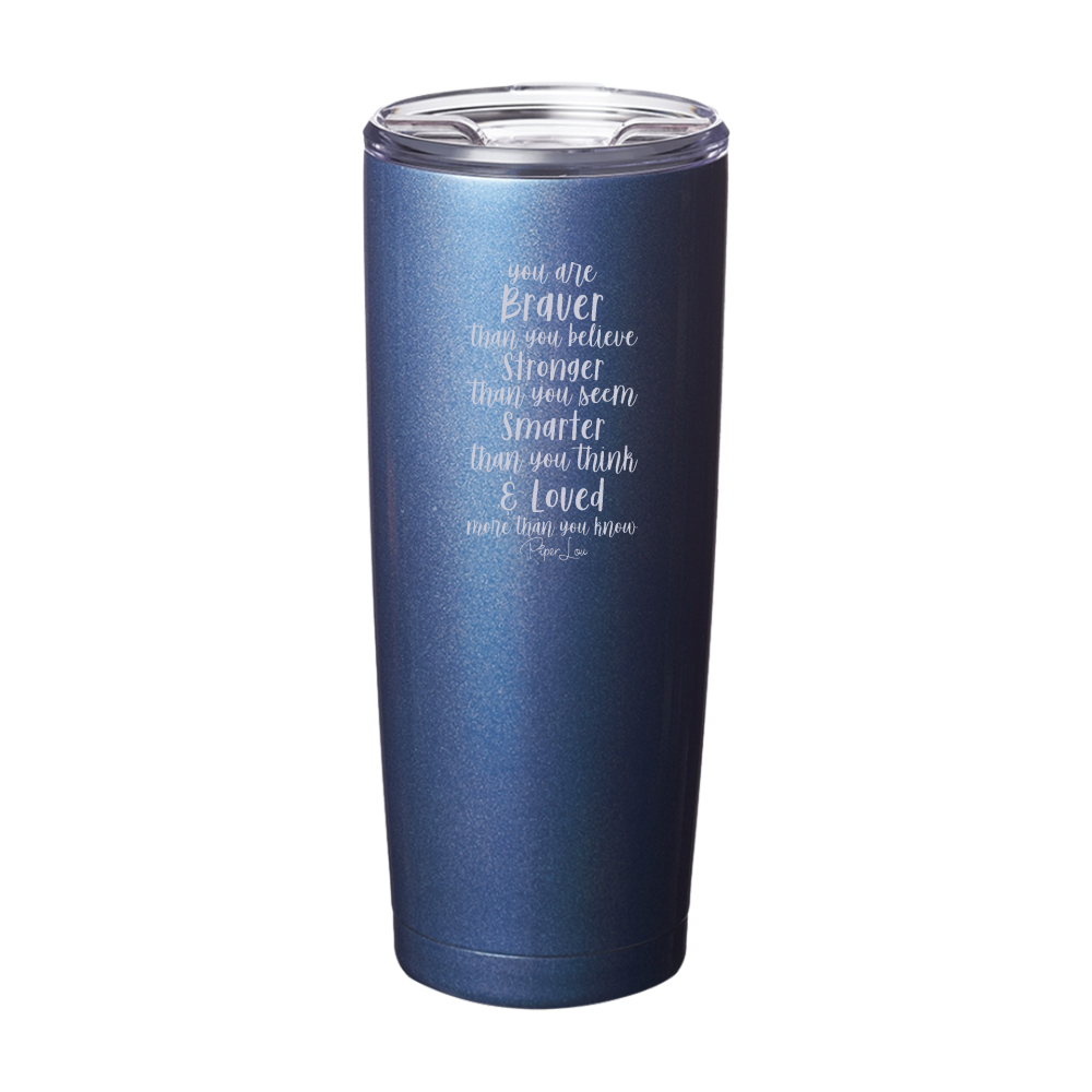 You Are Braver Than You Believe Laser Etched Tumbler