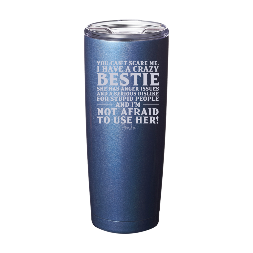 You Can't Scare Me I Have A Crazy Bestie Laser Etched Tumbler