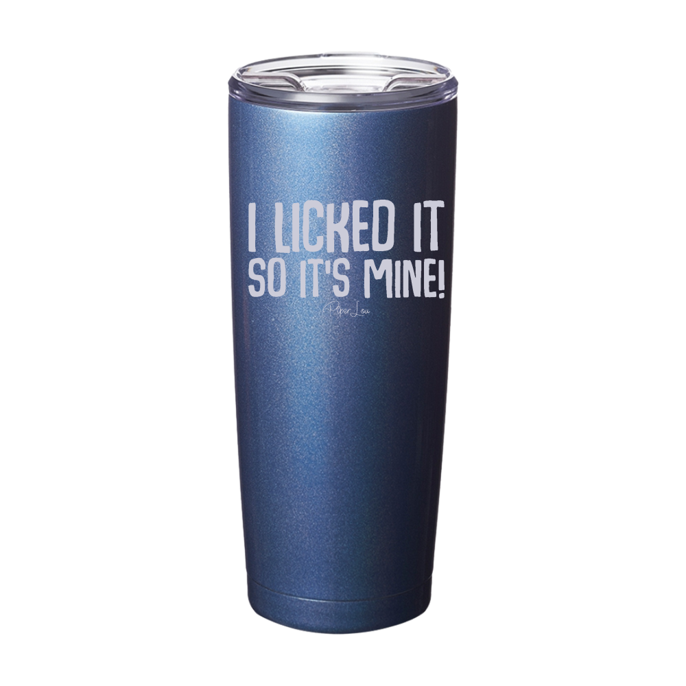 I Licked It So It's Mine Laser Etched Tumbler