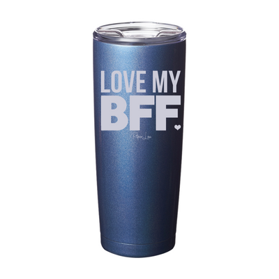 Love My BFF Laser Etched Tumbler