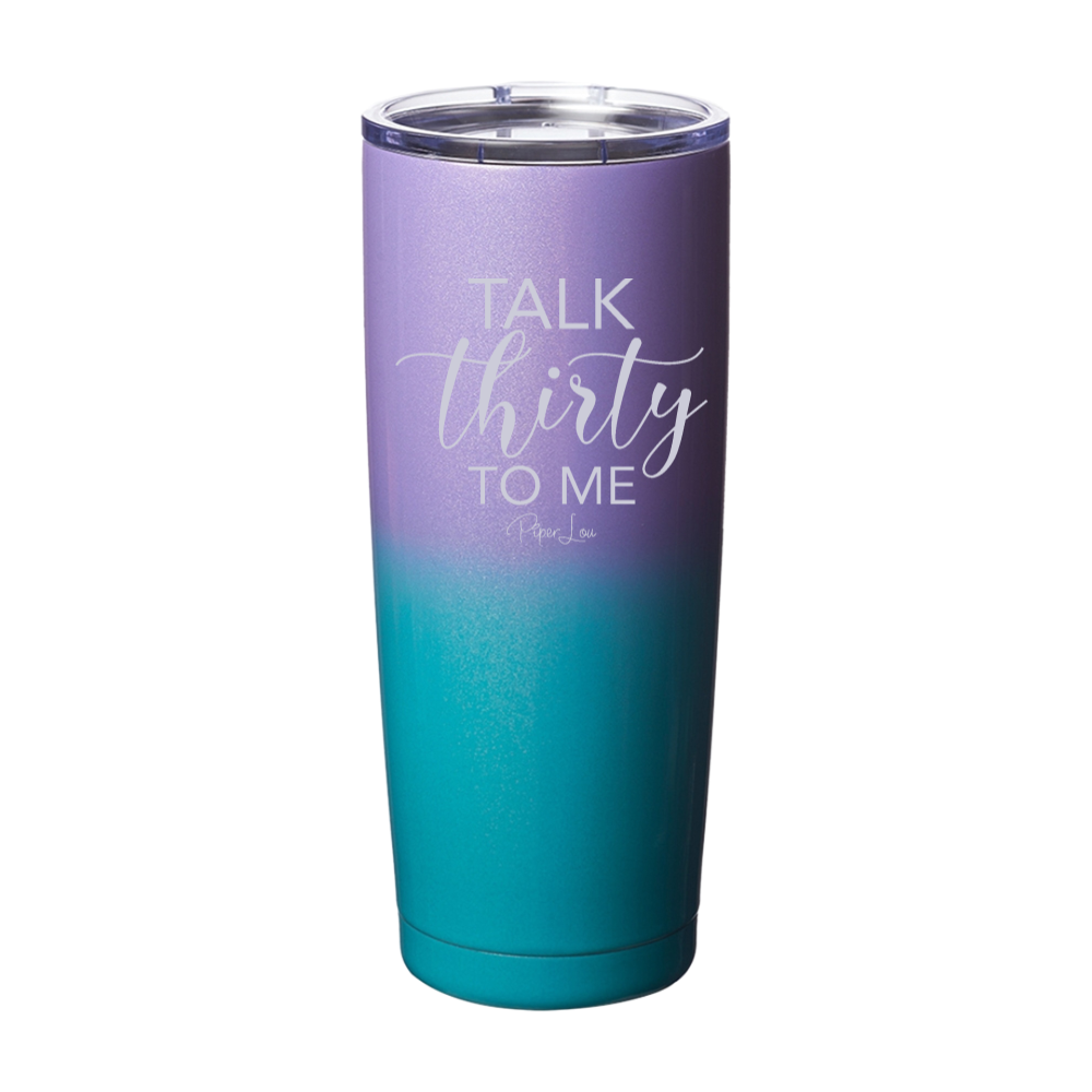 Talk Thirty To Me Laser Etched Tumbler