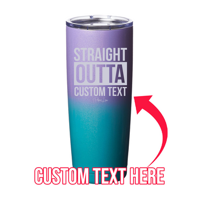 Straight Outta (CUSTOM) Laser Etched Tumbler