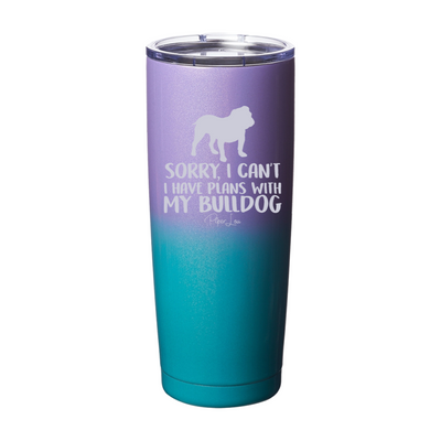 Sorry I Can't I Have Plans With My Bulldog Laser Etched Tumbler